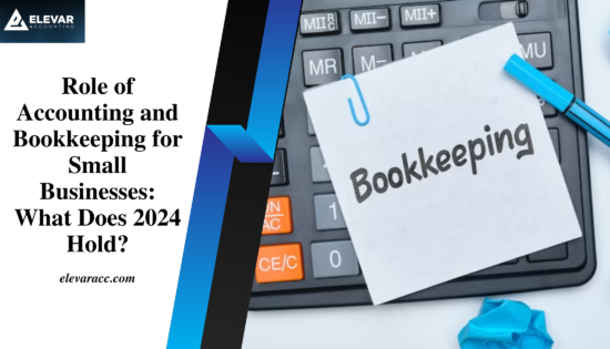 Role-of-Accounting-and-Bookkeeping-for-Small-Businesses-What-Does-2024-Hold